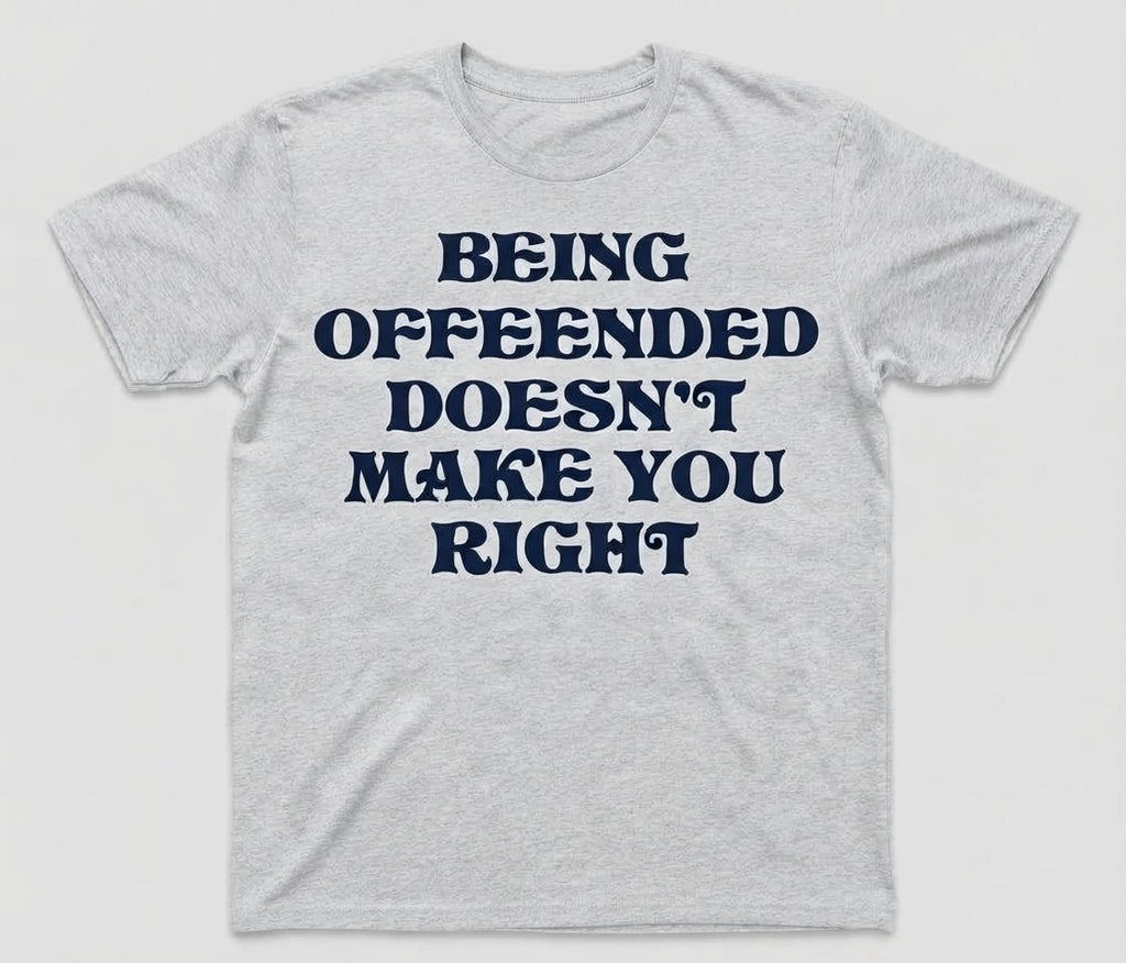 Graphic Tee- "Being Offended Doesn't Make You Right"