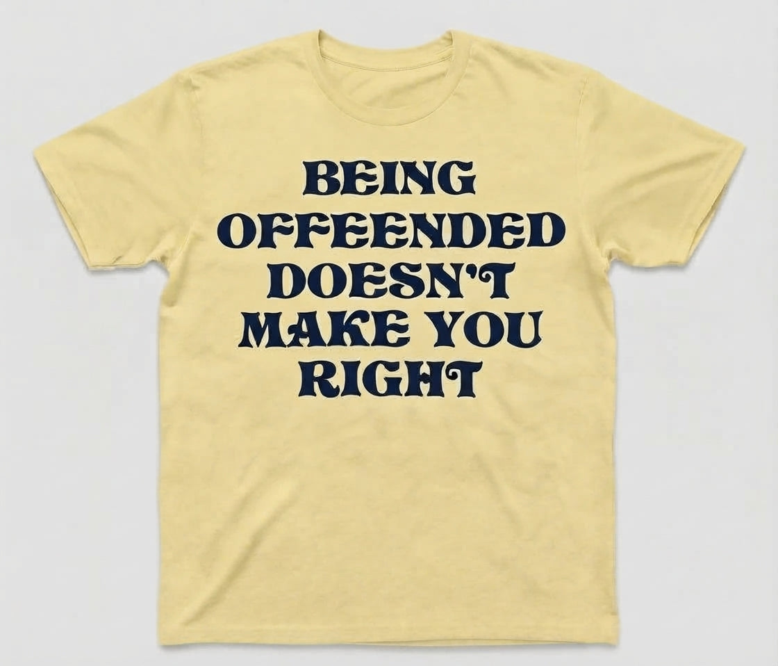 Graphic Tee- "Being Offended Doesn't Make You Right"