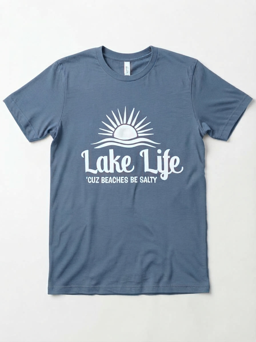 Graphic Tee- "Lake Life, Cuz Beaches Be Salty"