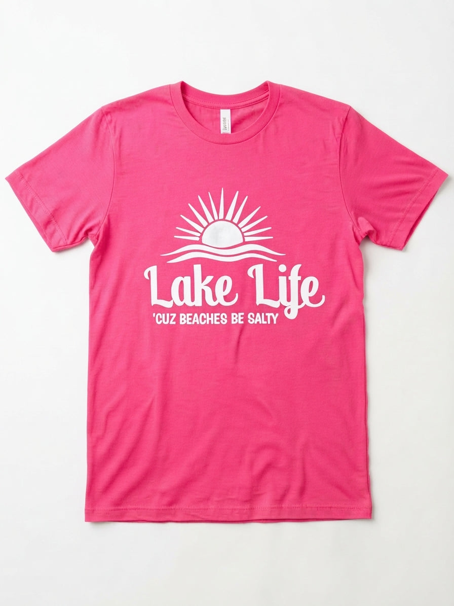 Graphic Tee- "Lake Life, Cuz Beaches Be Salty"