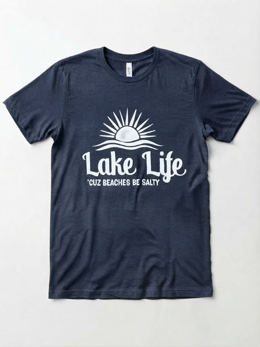 Graphic Tee- "Lake Life, Cuz Beaches Be Salty"