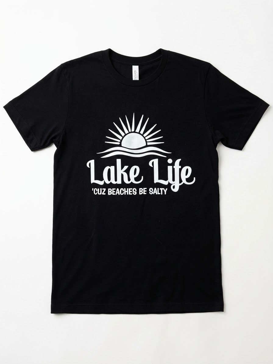 Graphic Tee- "Lake Life, Cuz Beaches Be Salty"