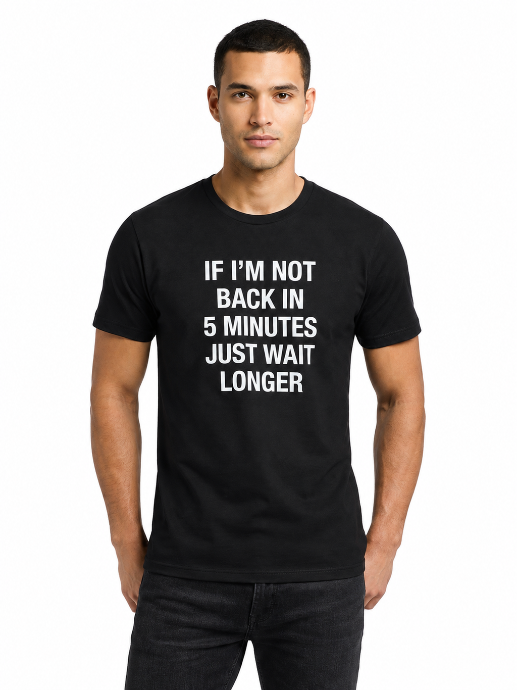 Graphic Tee- "If I'm Not Back In 5 Minutes