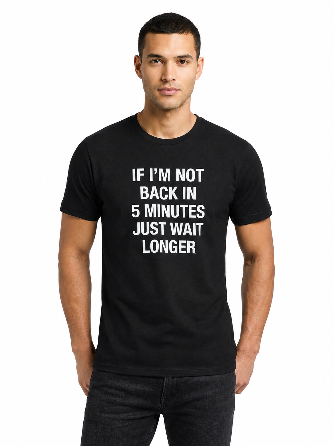 Graphic Tee- "If I'm Not Back In 5 Minutes