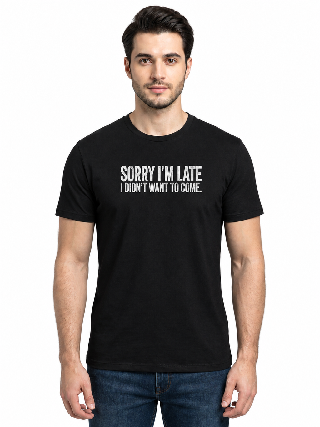 Graphic Tee- "Sorry I'm Late I didn't Want To Come"