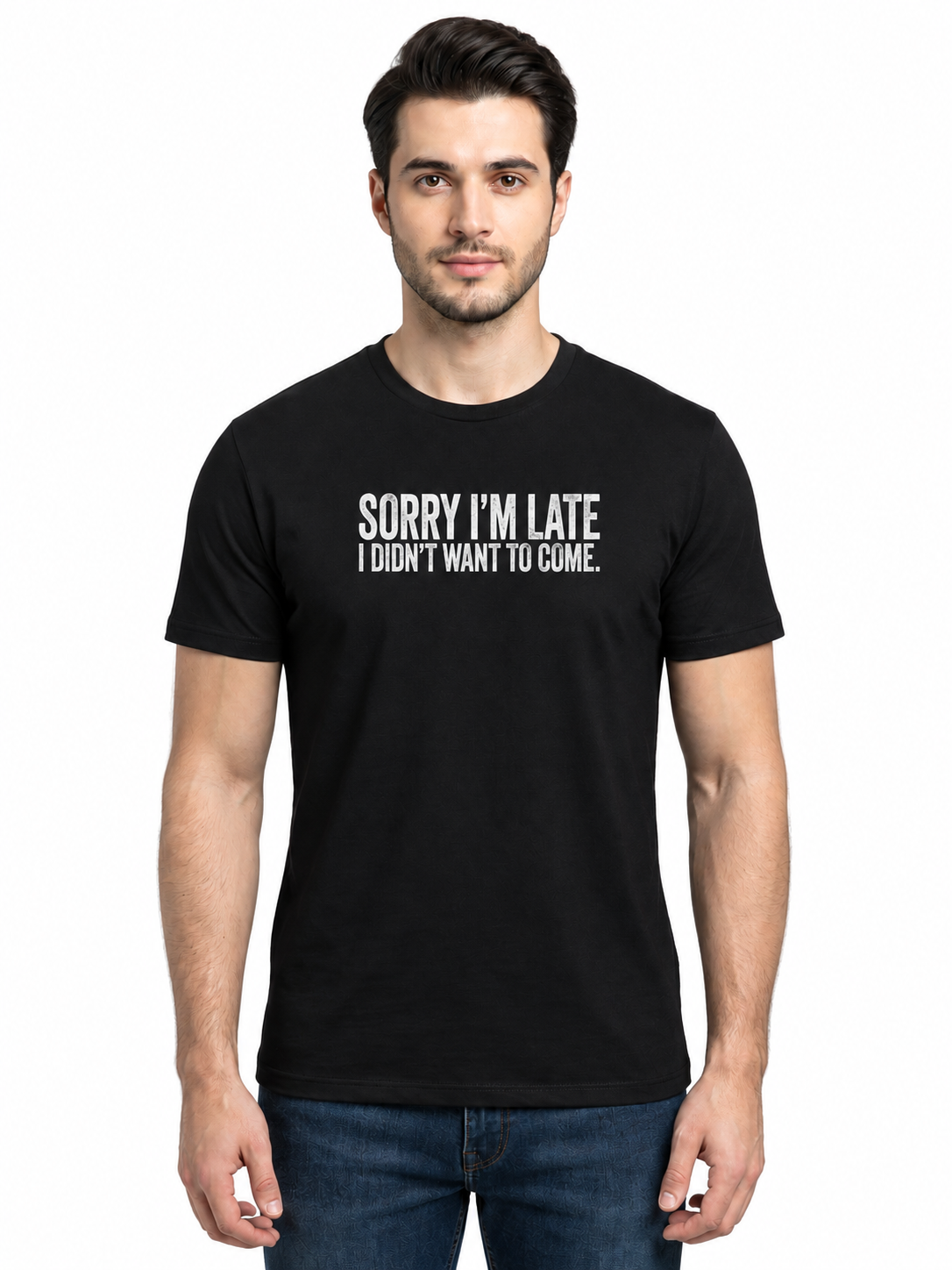 Graphic Tee- "Sorry I'm Late I didn't Want To Come"