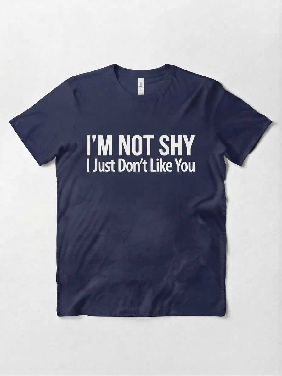 Graphic Tee- "I'm Not Shy I Just Don't Like You"