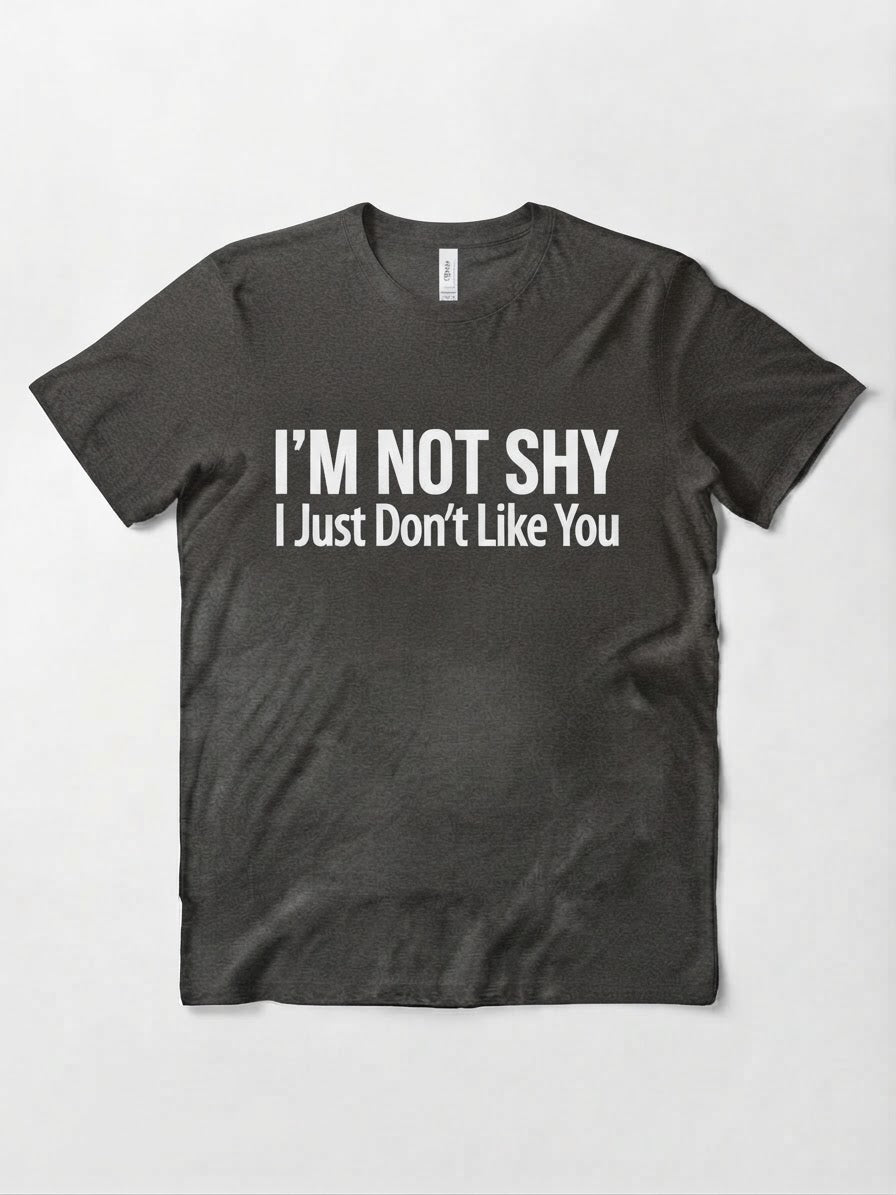 Graphic Tee- "I'm Not Shy I Just Don't Like You"