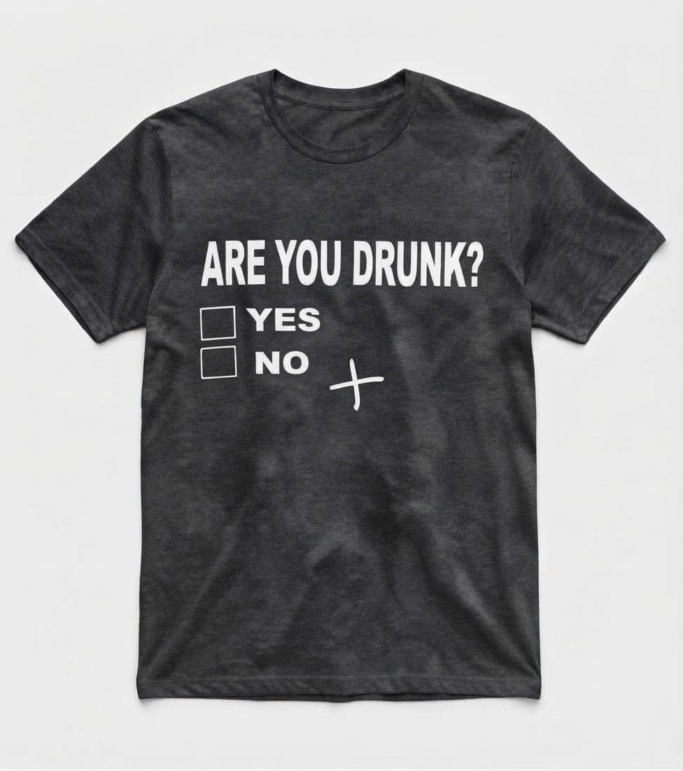 Graphic Tee- "Are You Drunk?"