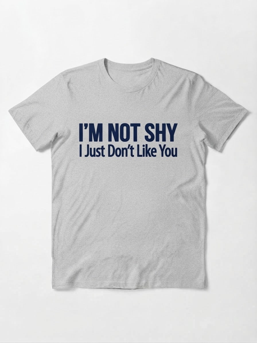 Graphic Tee- "I'm Not Shy I Just Don't Like You"