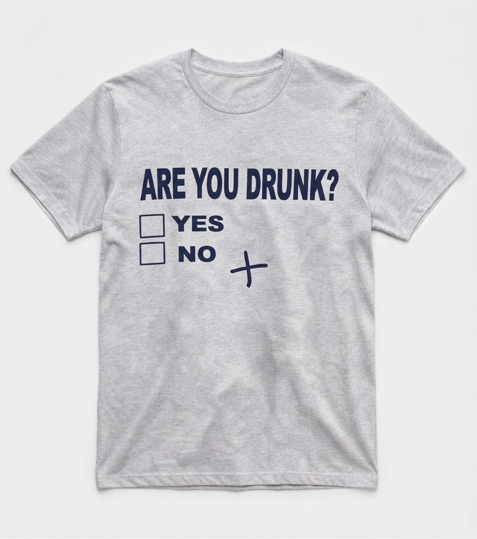 Graphic Tee- "Are You Drunk?"