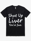 Graphic Tee- "Shut Up Liver You're Fine"